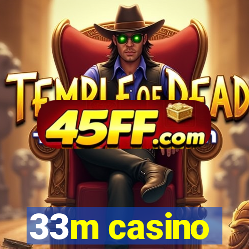 33m casino